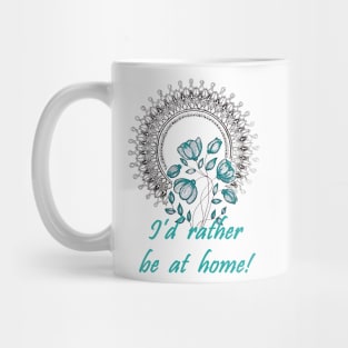 I'd Rather Be At Home! Mug